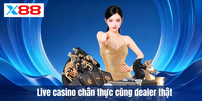 Live casino chân thực cùng dealer thật