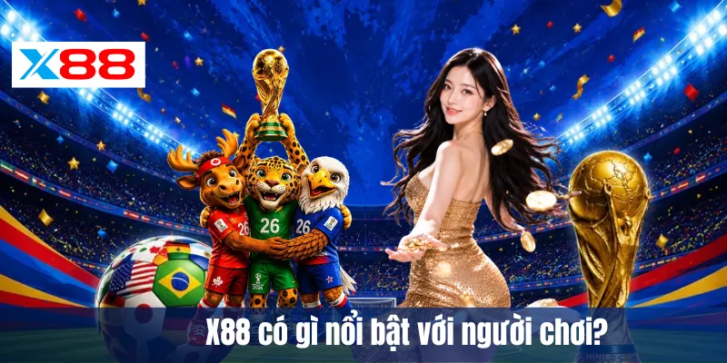 X88 có gì nổi bật với người chơi?